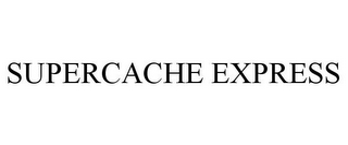 SUPERCACHE EXPRESS