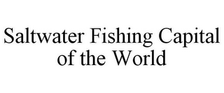 SALTWATER FISHING CAPITAL OF THE WORLD