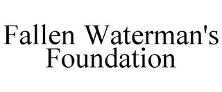 FALLEN WATERMAN'S FOUNDATION