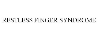 RESTLESS FINGER SYNDROME