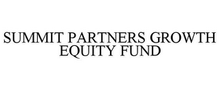 SUMMIT PARTNERS GROWTH EQUITY FUND