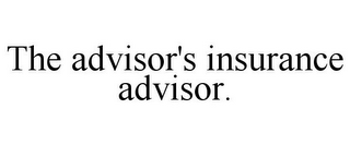 THE ADVISOR'S INSURANCE ADVISOR.