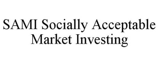 SAMI SOCIALLY ACCEPTABLE MARKET INVESTING