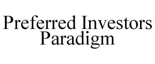 PREFERRED INVESTORS PARADIGM