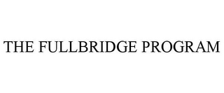 THE FULLBRIDGE PROGRAM