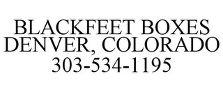 BLACKFEET BOXES DENVER, COLORADO 303-534-1195