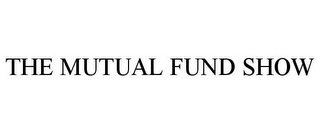 THE MUTUAL FUND SHOW