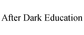 AFTER DARK EDUCATION