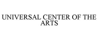 UNIVERSAL CENTER OF THE ARTS