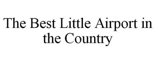 THE BEST LITTLE AIRPORT IN THE COUNTRY