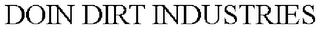 DOIN DIRT INDUSTRIES