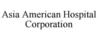 ASIA AMERICAN HOSPITAL CORPORATION