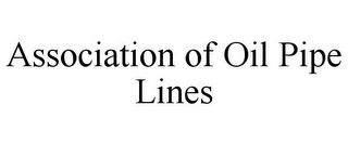 ASSOCIATION OF OIL PIPE LINES