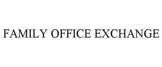 FAMILY OFFICE EXCHANGE