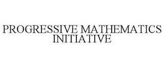 PROGRESSIVE MATHEMATICS INITIATIVE