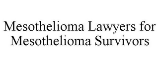 MESOTHELIOMA LAWYERS FOR MESOTHELIOMA SURVIVORS