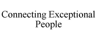 CONNECTING EXCEPTIONAL PEOPLE