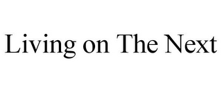 LIVING ON THE NEXT