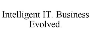 INTELLIGENT IT. BUSINESS EVOLVED.