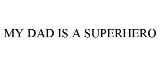 MY DAD IS A SUPERHERO