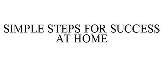 SIMPLE STEPS FOR SUCCESS AT HOME