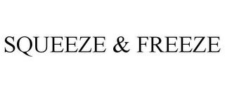 SQUEEZE & FREEZE