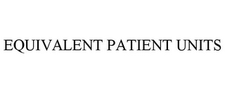 EQUIVALENT PATIENT UNITS