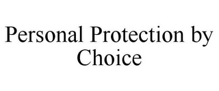 PERSONAL PROTECTION BY CHOICE