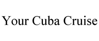 YOUR CUBA CRUISE