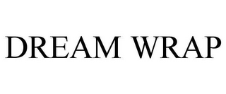 DREAM WRAP