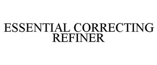 ESSENTIAL CORRECTING REFINER