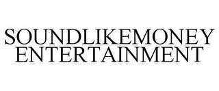 SOUNDLIKEMONEY ENTERTAINMENT