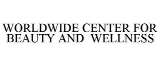 WORLDWIDE CENTER FOR BEAUTY AND WELLNESS