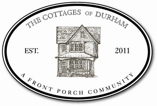 THE COTTAGES OF DURHAM A FRONT PORCH COMMUNITY EST. 2011