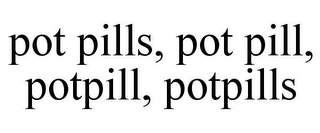 POT PILLS, POT PILL, POTPILL, POTPILLS