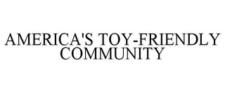 AMERICA'S TOY-FRIENDLY COMMUNITY