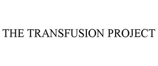 THE TRANSFUSION PROJECT