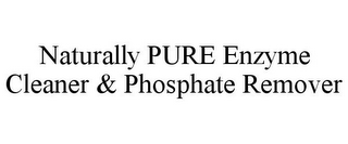 NATURALLY PURE ENZYME CLEANER & PHOSPHATE REMOVER