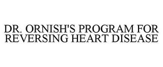 DR. ORNISH'S PROGRAM FOR REVERSING HEART DISEASE