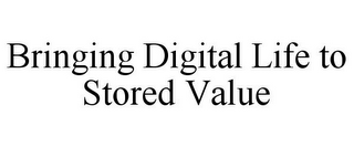 BRINGING DIGITAL LIFE TO STORED VALUE