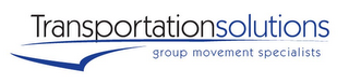 TRANSPORTATION SOLUTIONS GROUP MOVEMENT SPECIALISTS