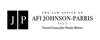 JP THE LAW OFFICE OF AFI JOHNSON-PARRIS PLLC TRUSTED COUNSEL FOR FAMILY MATTERS