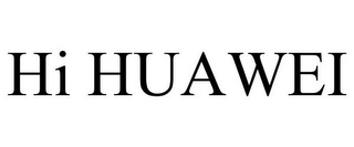 HI HUAWEI