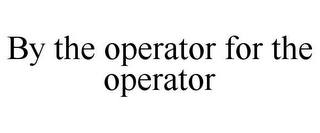 BY THE OPERATOR FOR THE OPERATOR