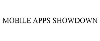 MOBILE APPS SHOWDOWN