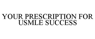 YOUR PRESCRIPTION FOR USMLE SUCCESS