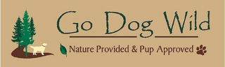 GO DOG WILD NATURE PROVIDED & PUP APPROVED