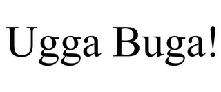 UGGA BUGA!