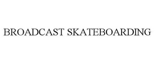 BROADCAST SKATEBOARDING