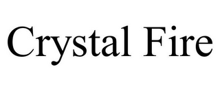 CRYSTAL FIRE